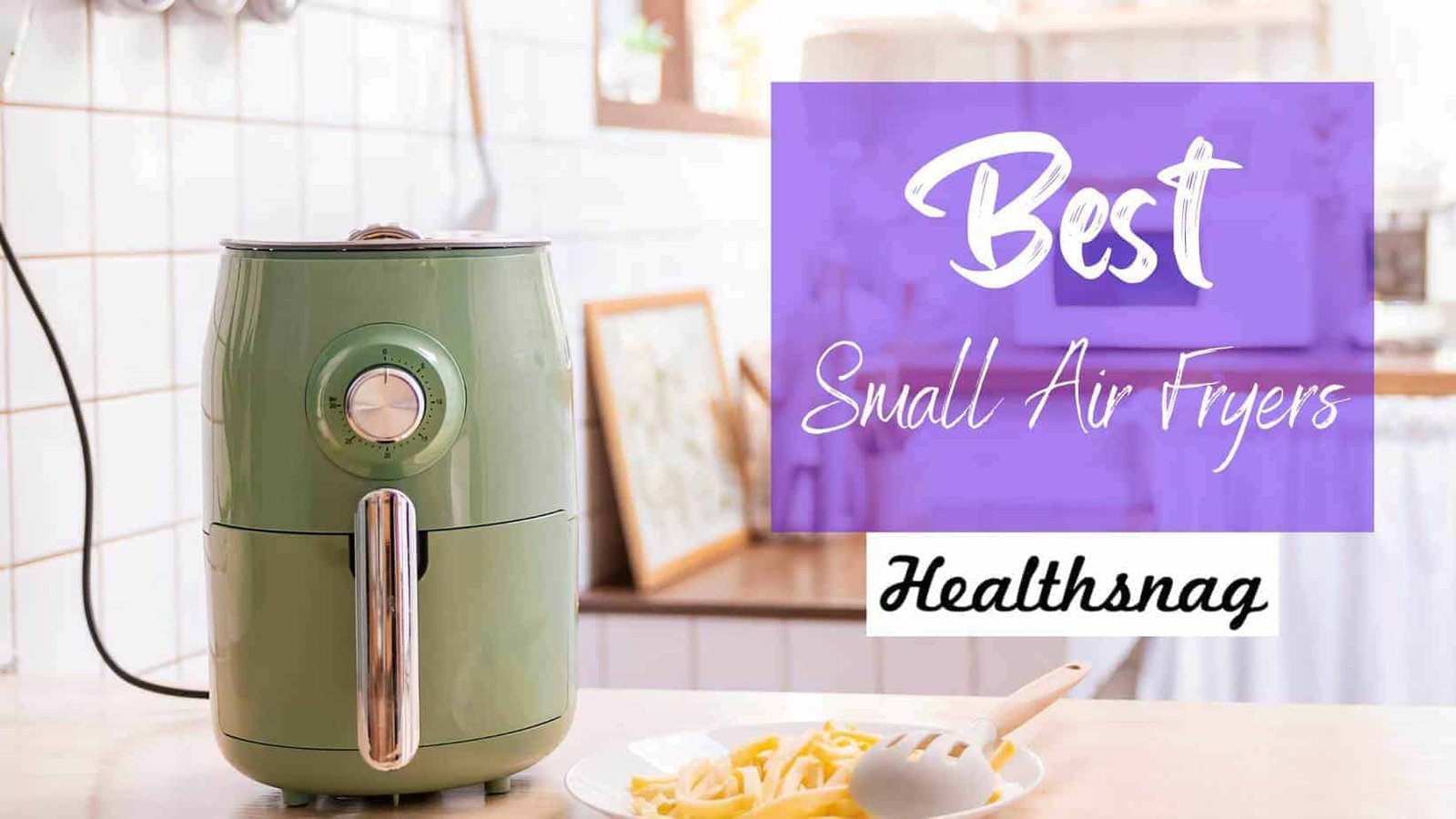 Best Small Air Fryers 2024 [Top 10] Healthsnag